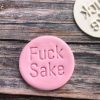 Fuck Sake Cookie Stamp Fuck Sake Cookie Stamp