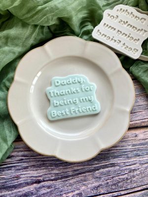Daddy Thanks for Being My Best Friend Cookie Cutter and Fondant Embosser